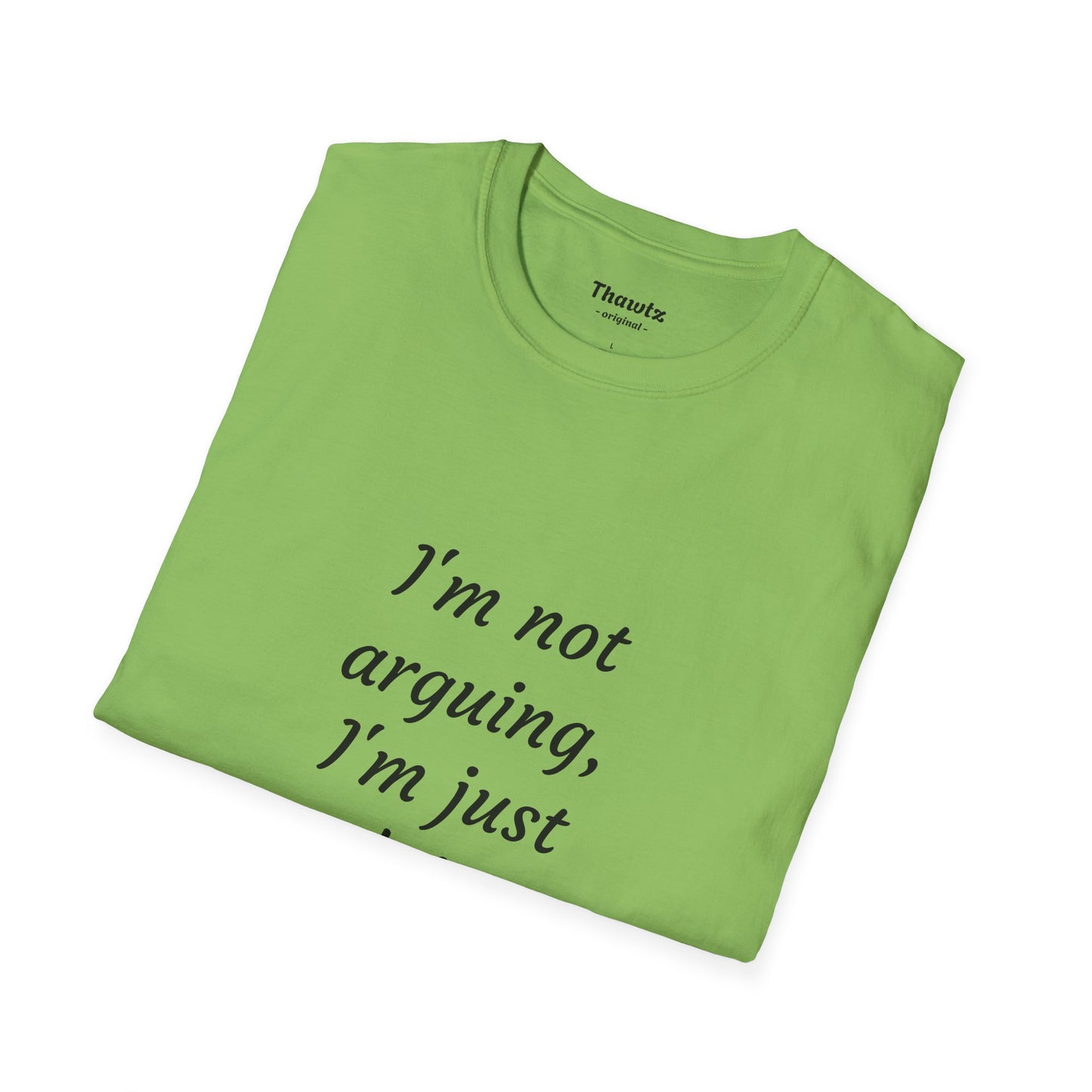 "I'm not arguing" Unisex Softstyle T-Shirt