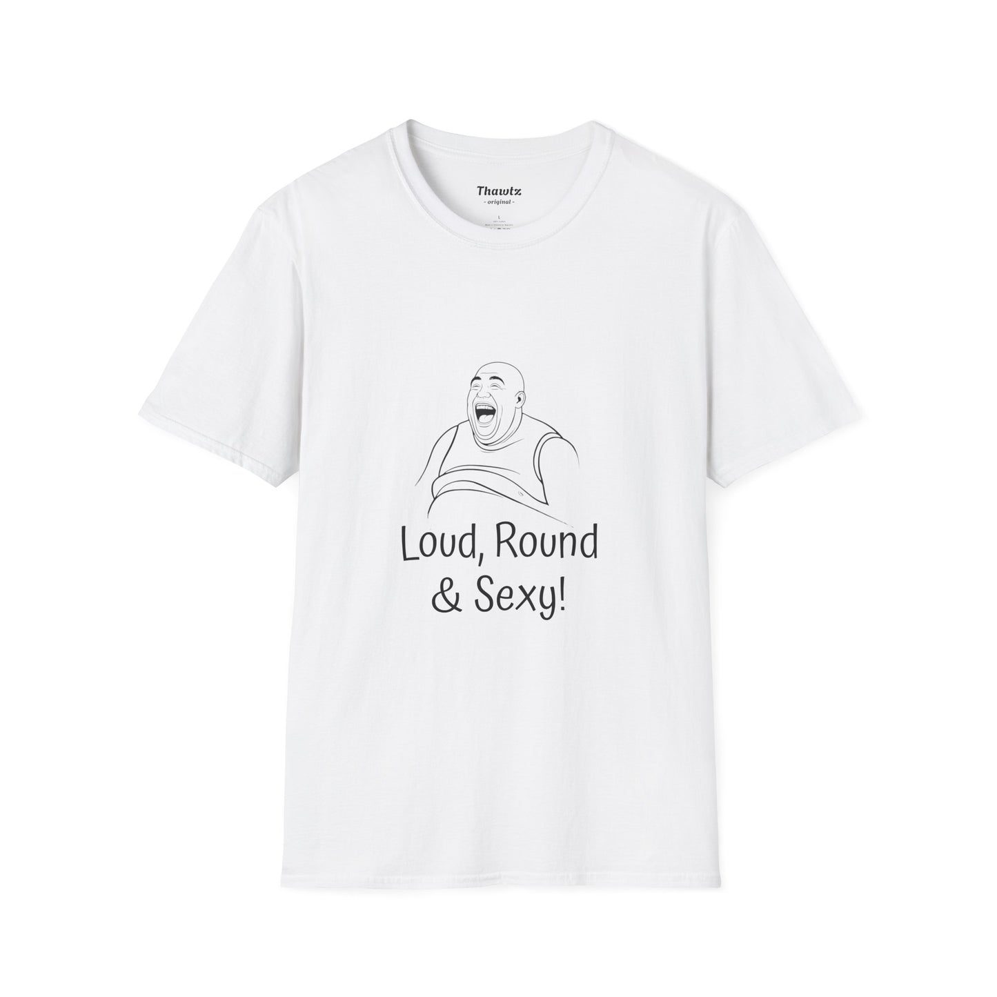 "Loud Round Sexy" Unisex Softstyle T-Shirt