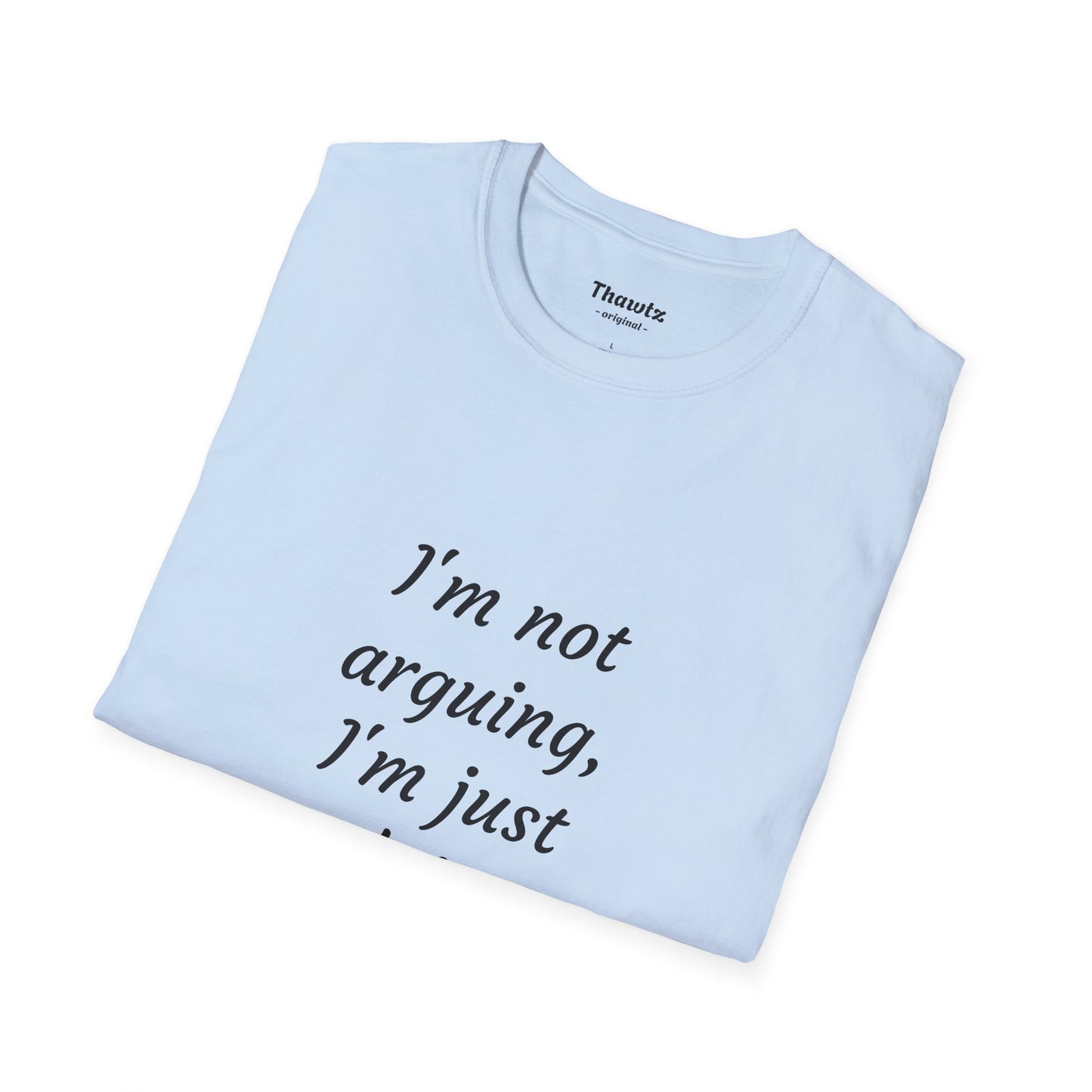 "I'm not arguing" Unisex Softstyle T-Shirt