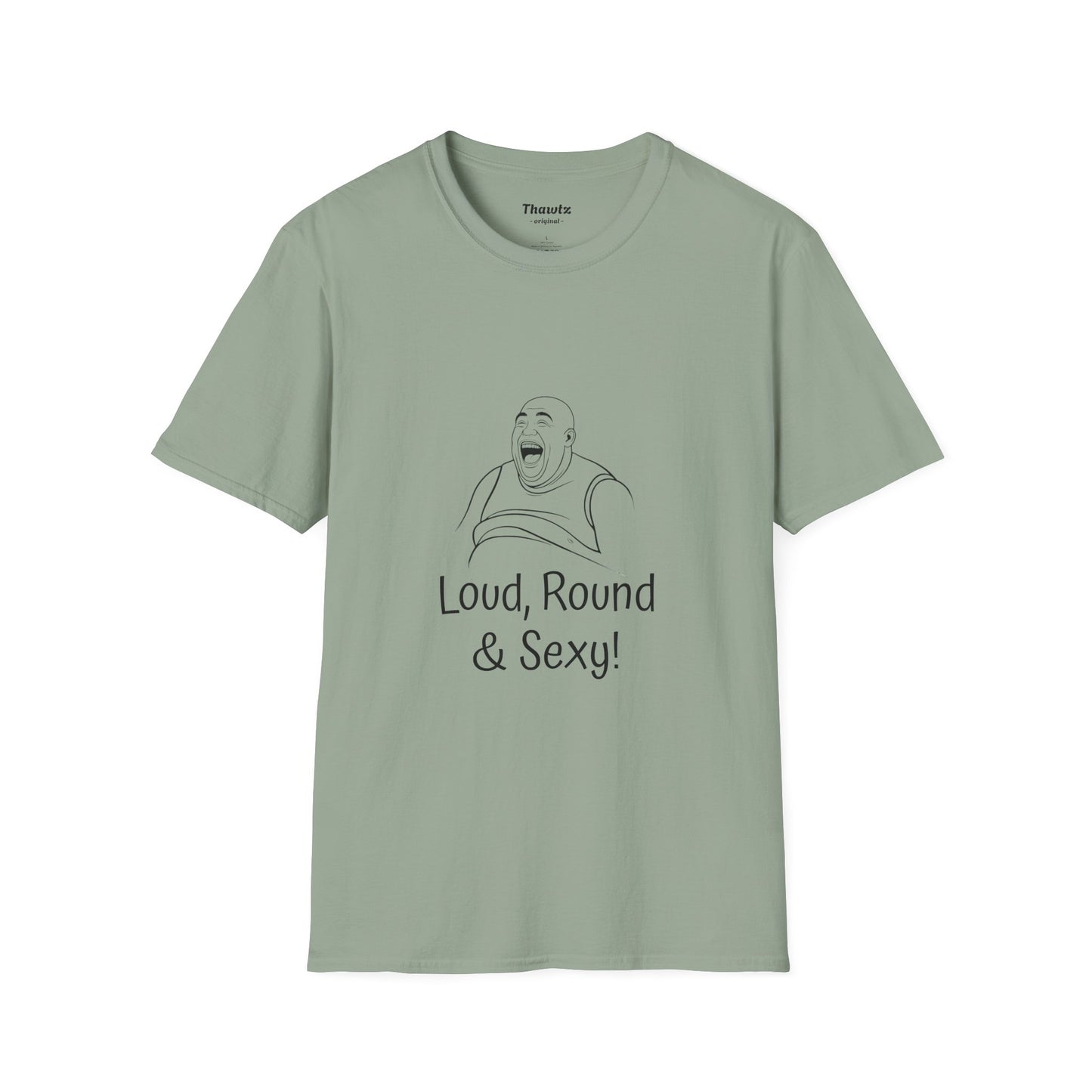 "Loud Round Sexy" Unisex Softstyle T-Shirt