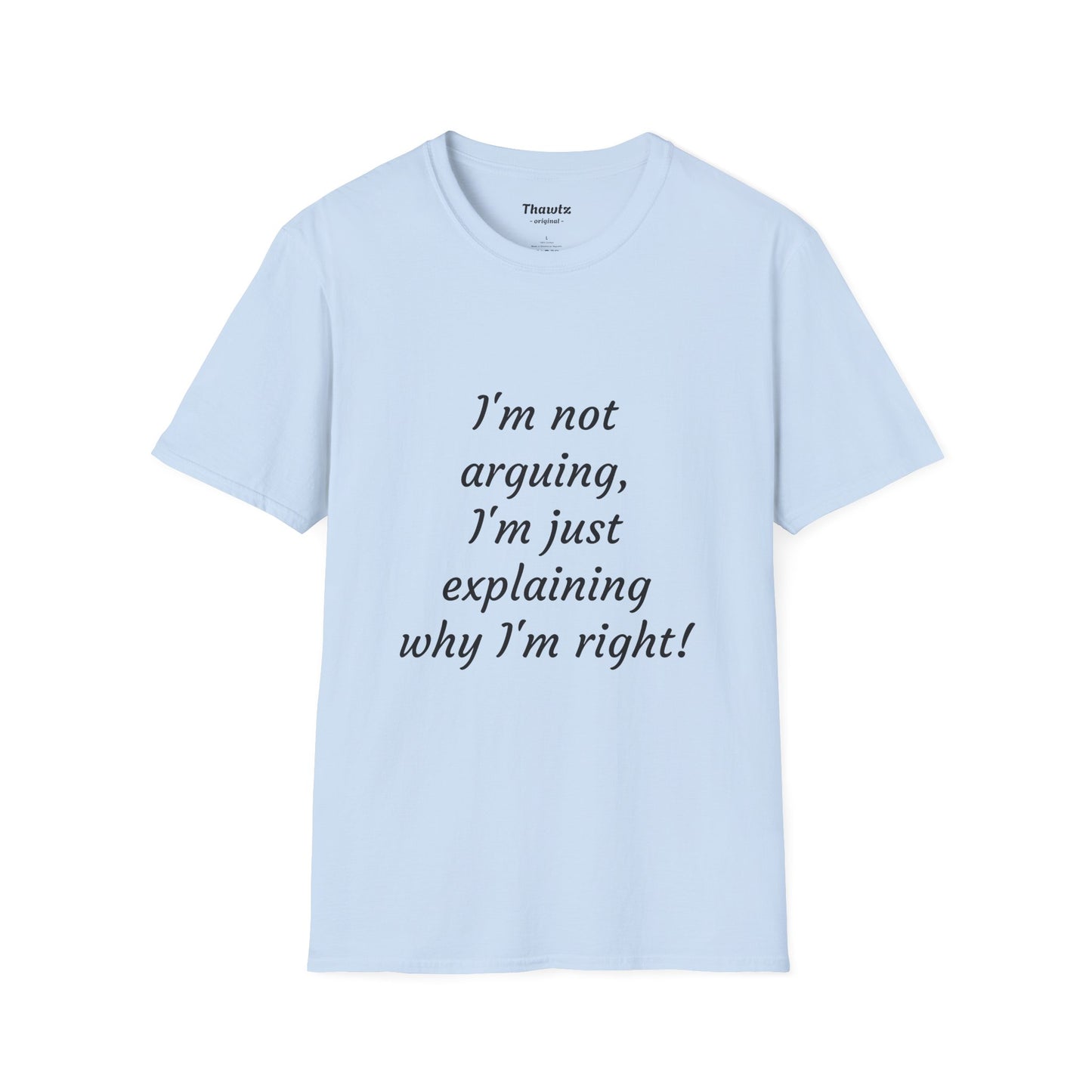 "I'm not arguing" Unisex Softstyle T-Shirt