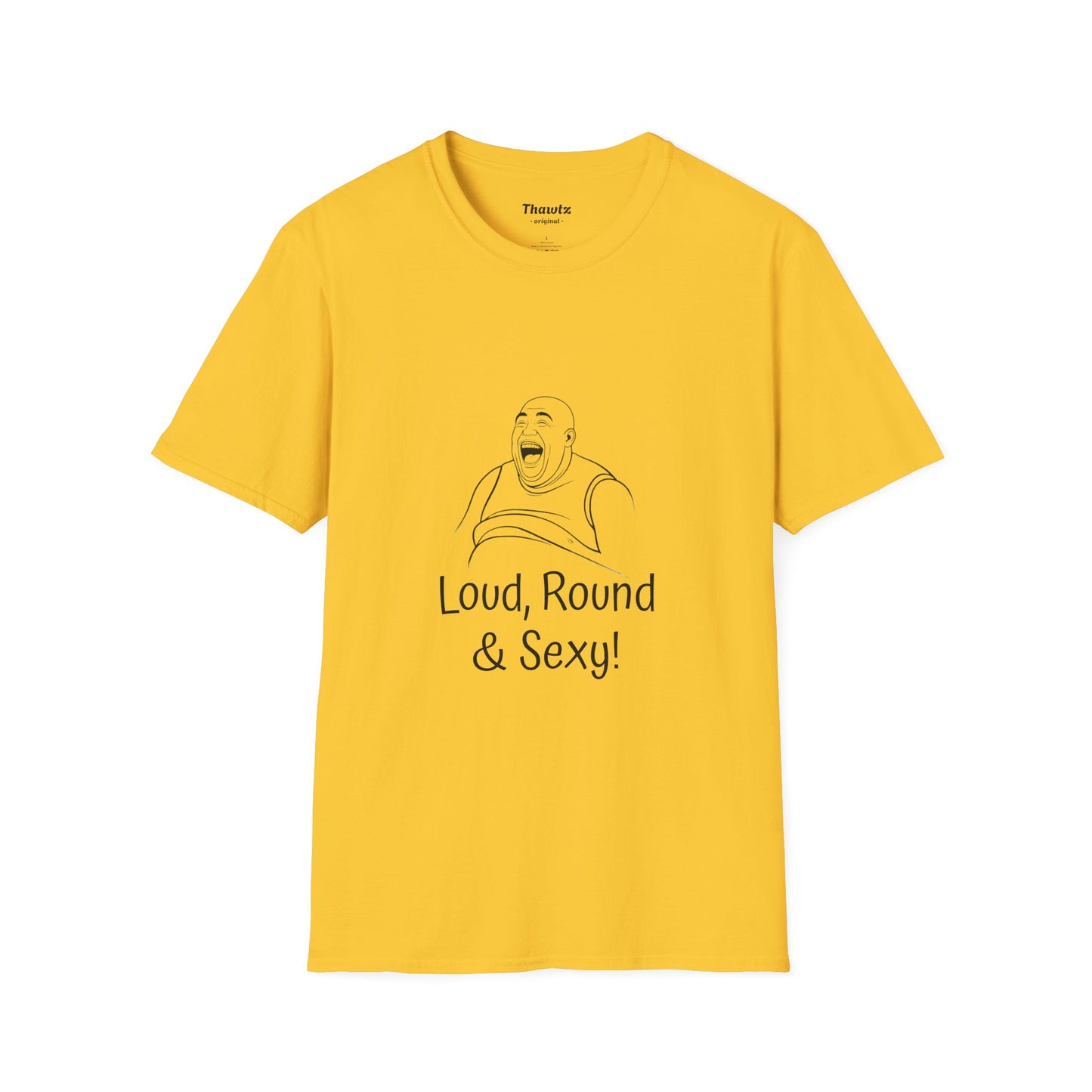 "Loud Round Sexy" Unisex Softstyle T-Shirt