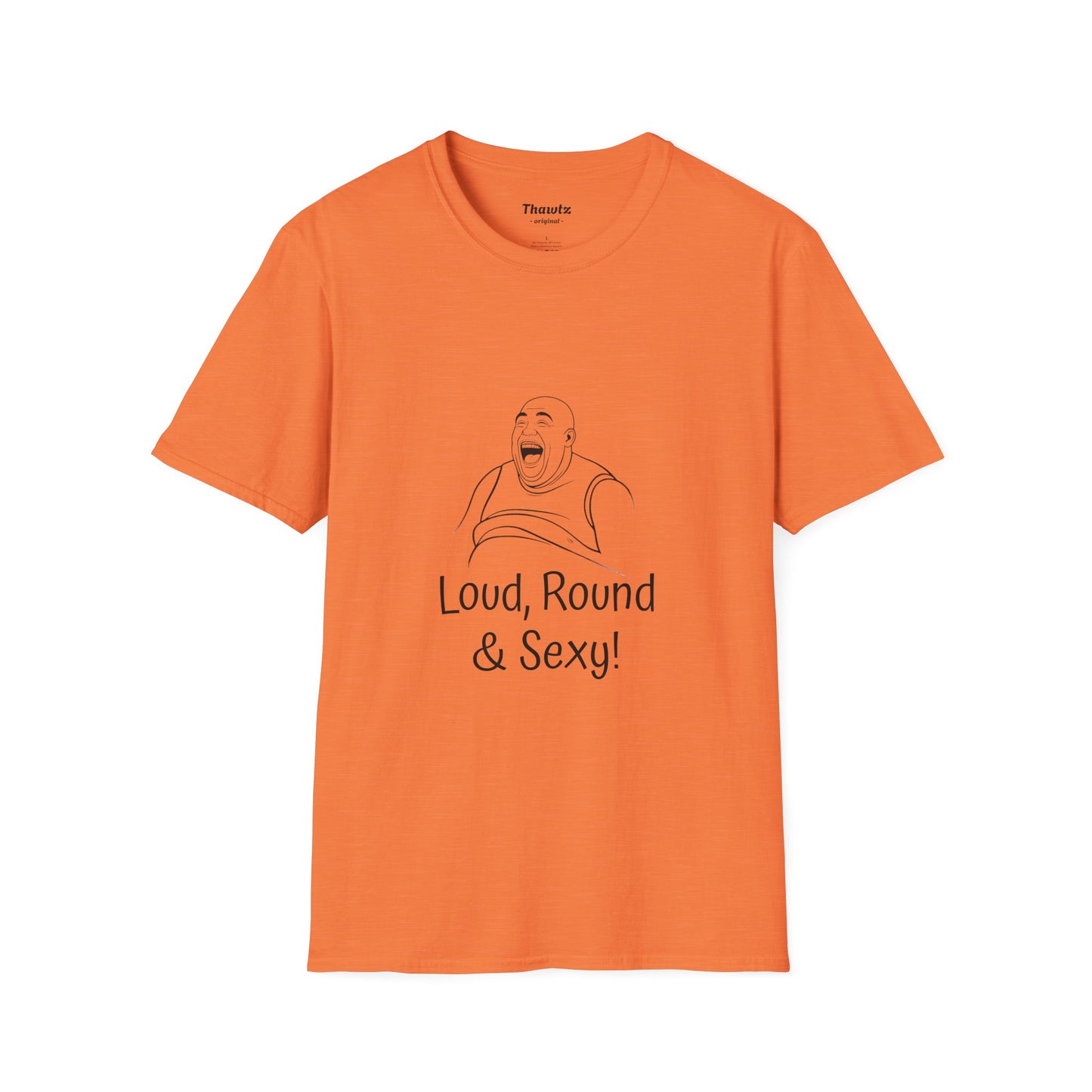 "Loud Round Sexy" Unisex Softstyle T-Shirt