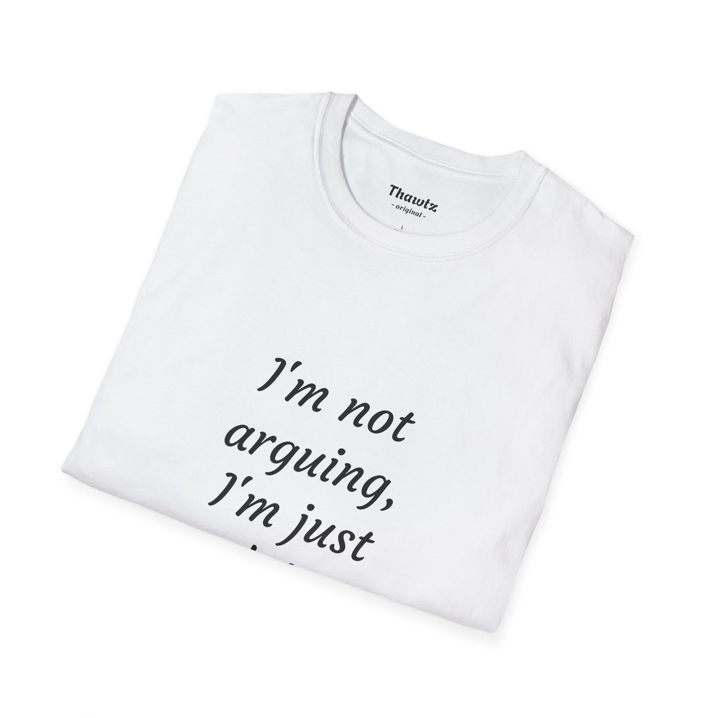 "I'm not arguing" Unisex Softstyle T-Shirt