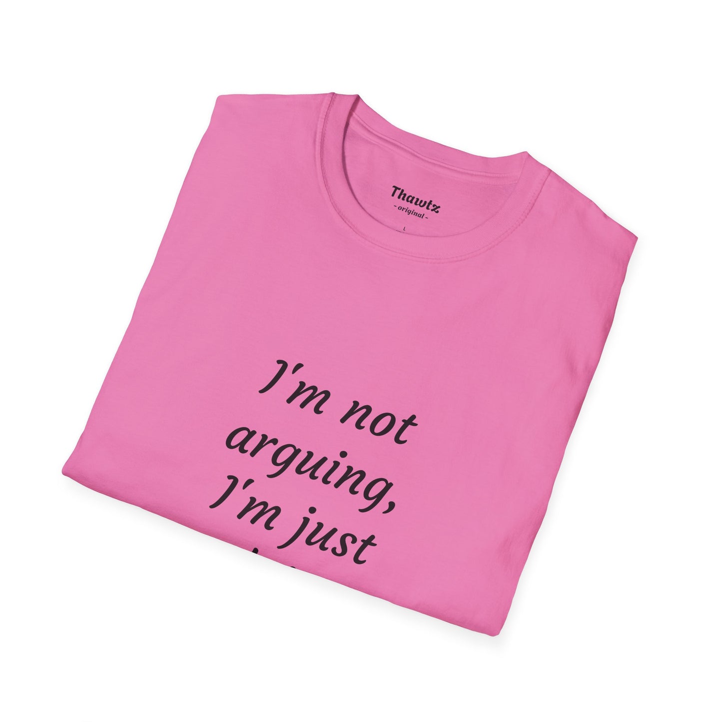 "I'm not arguing" Unisex Softstyle T-Shirt