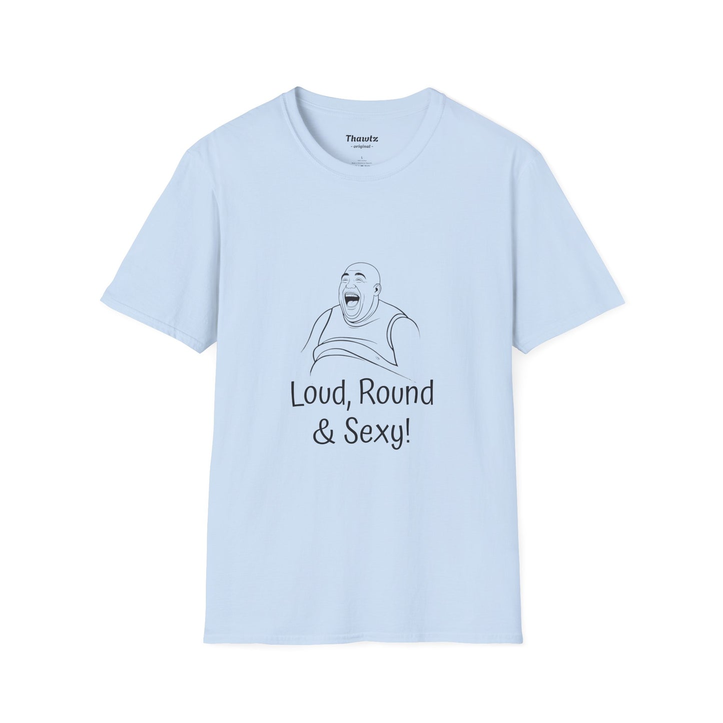 "Loud Round Sexy" Unisex Softstyle T-Shirt