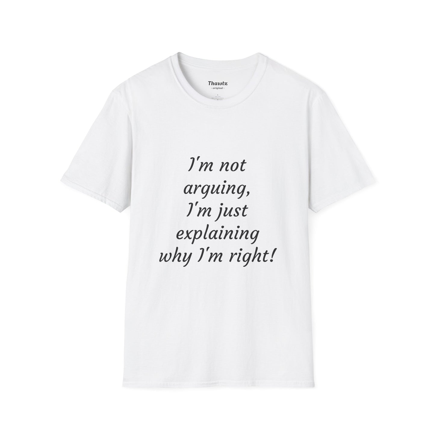 "I'm not arguing" Unisex Softstyle T-Shirt