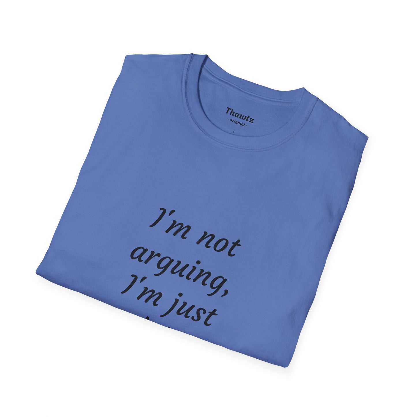 "I'm not arguing" Unisex Softstyle T-Shirt