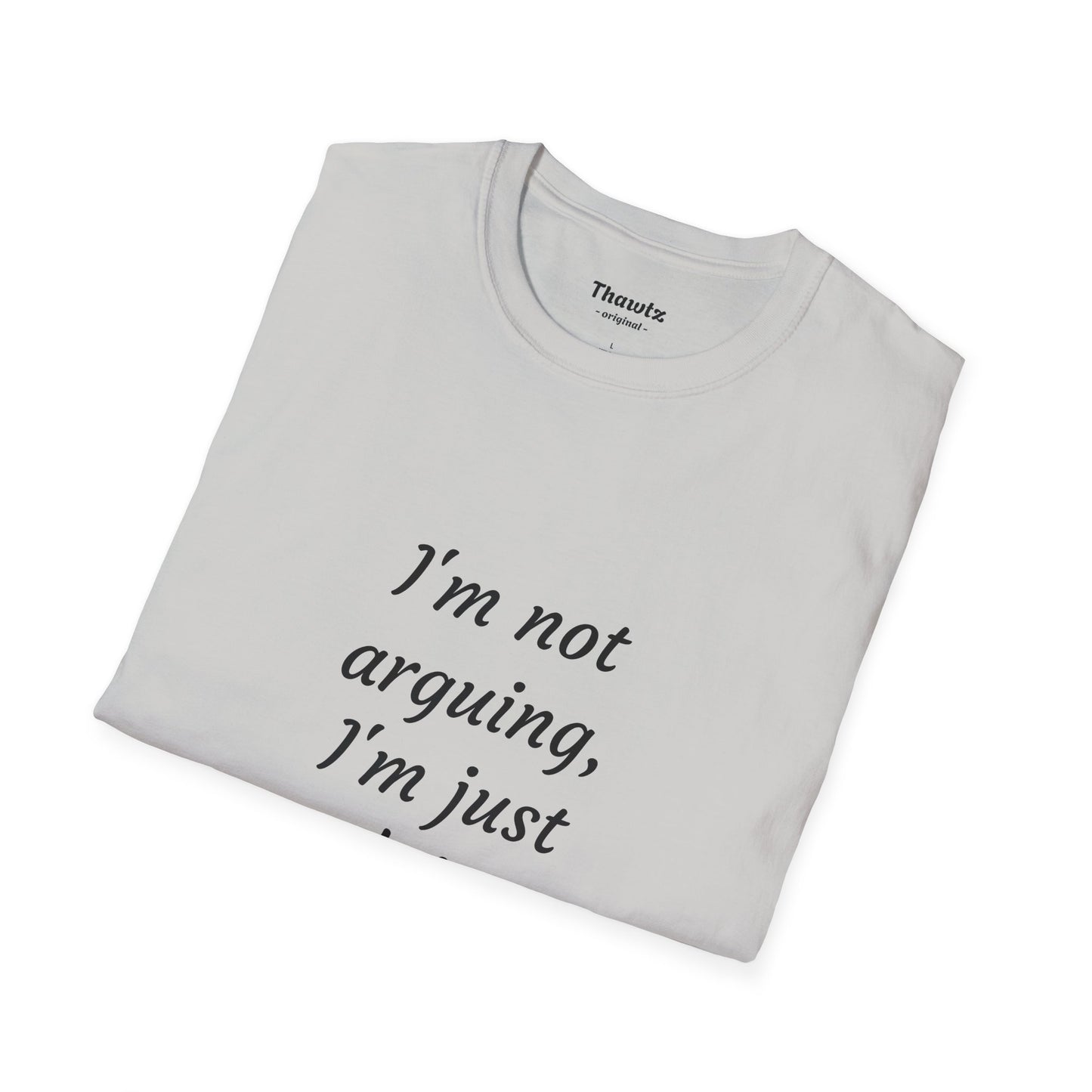 "I'm not arguing" Unisex Softstyle T-Shirt