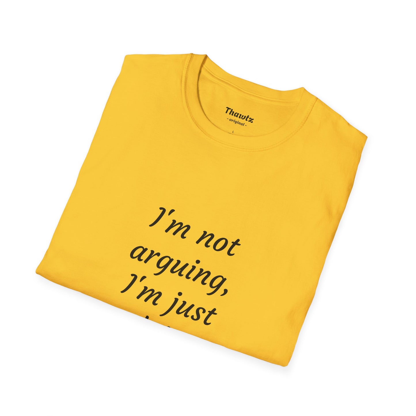 "I'm not arguing" Unisex Softstyle T-Shirt