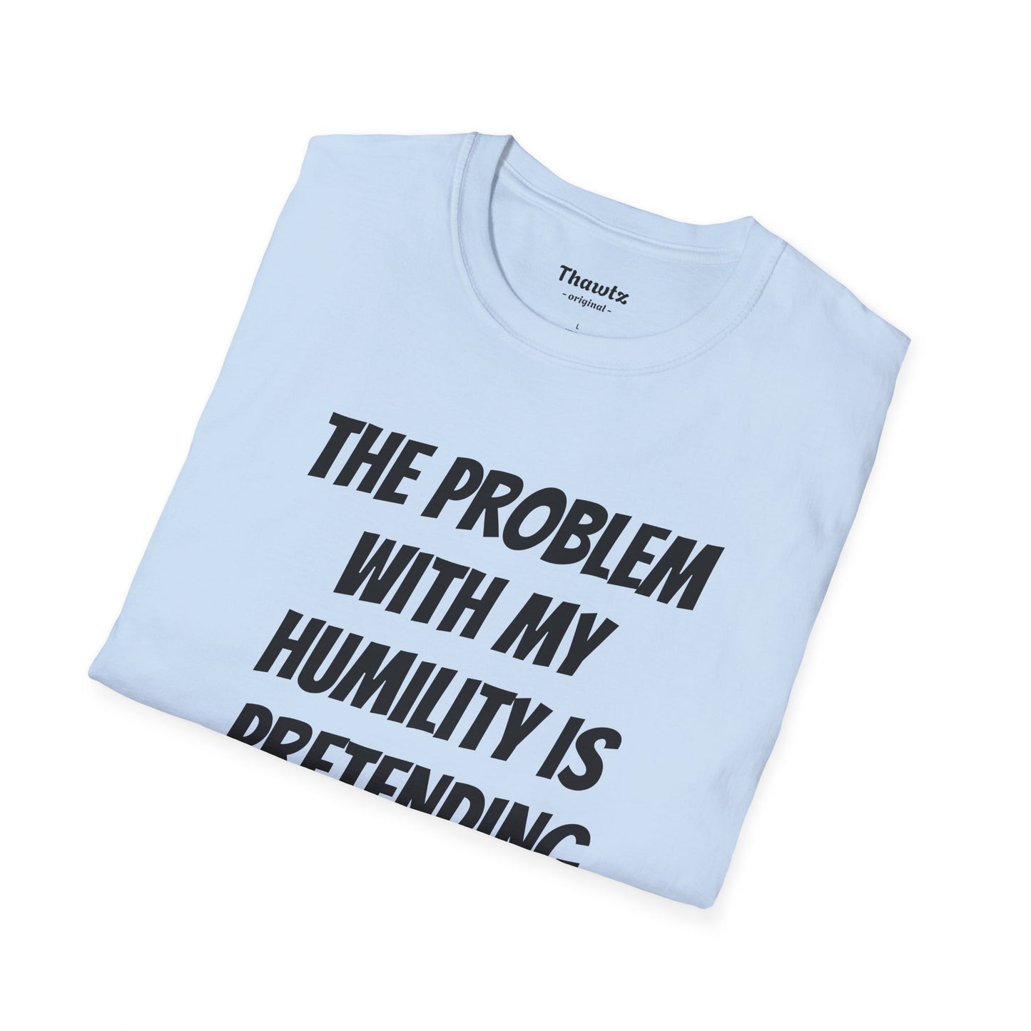 "Humility Problem" Unisex Softstyle T-Shirt